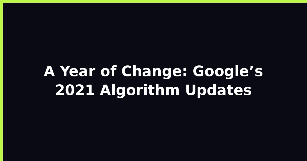 A Year of Change: Google’s 2021 Algorithm Updates featured image