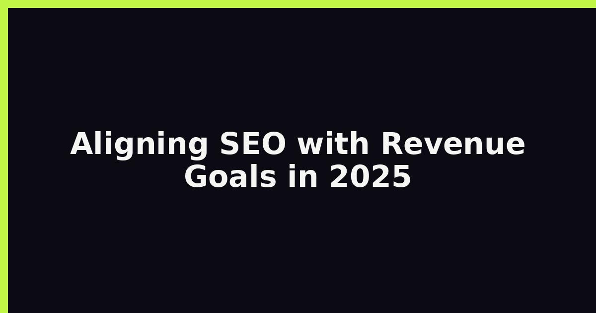 Aligning SEO with Revenue Goals in 2025 featured image