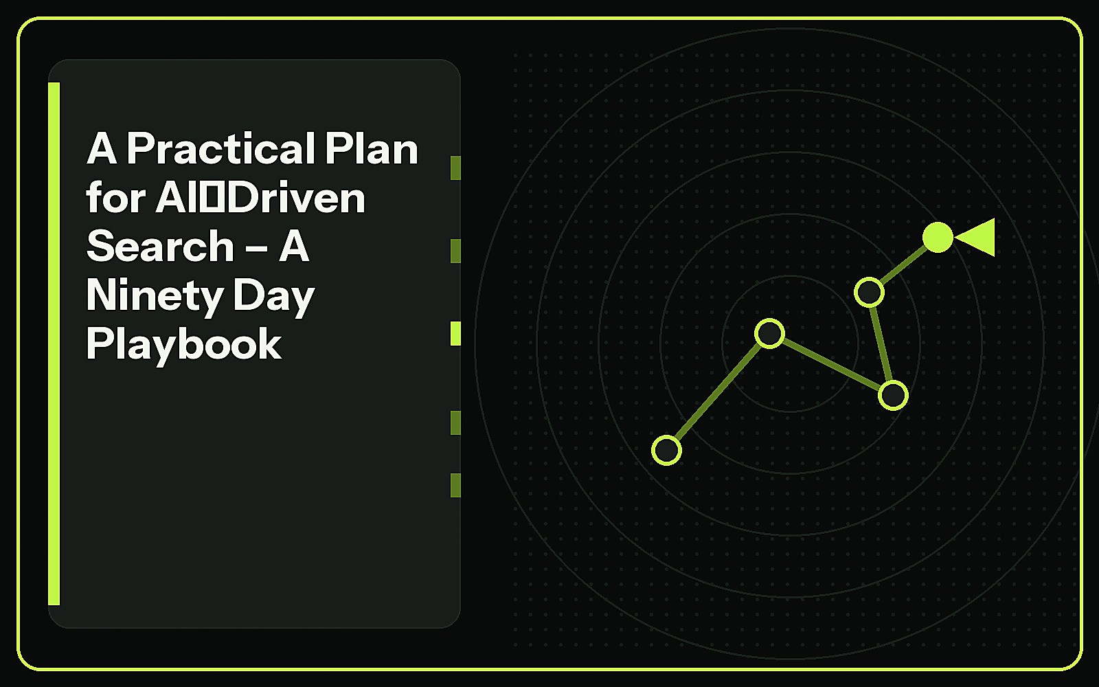 A Practical Plan for AI‑Driven Search – A Ninety Day Playbook featured image A Practical Plan for AI‑Driven Search – A Ninety Day Playbook featured image