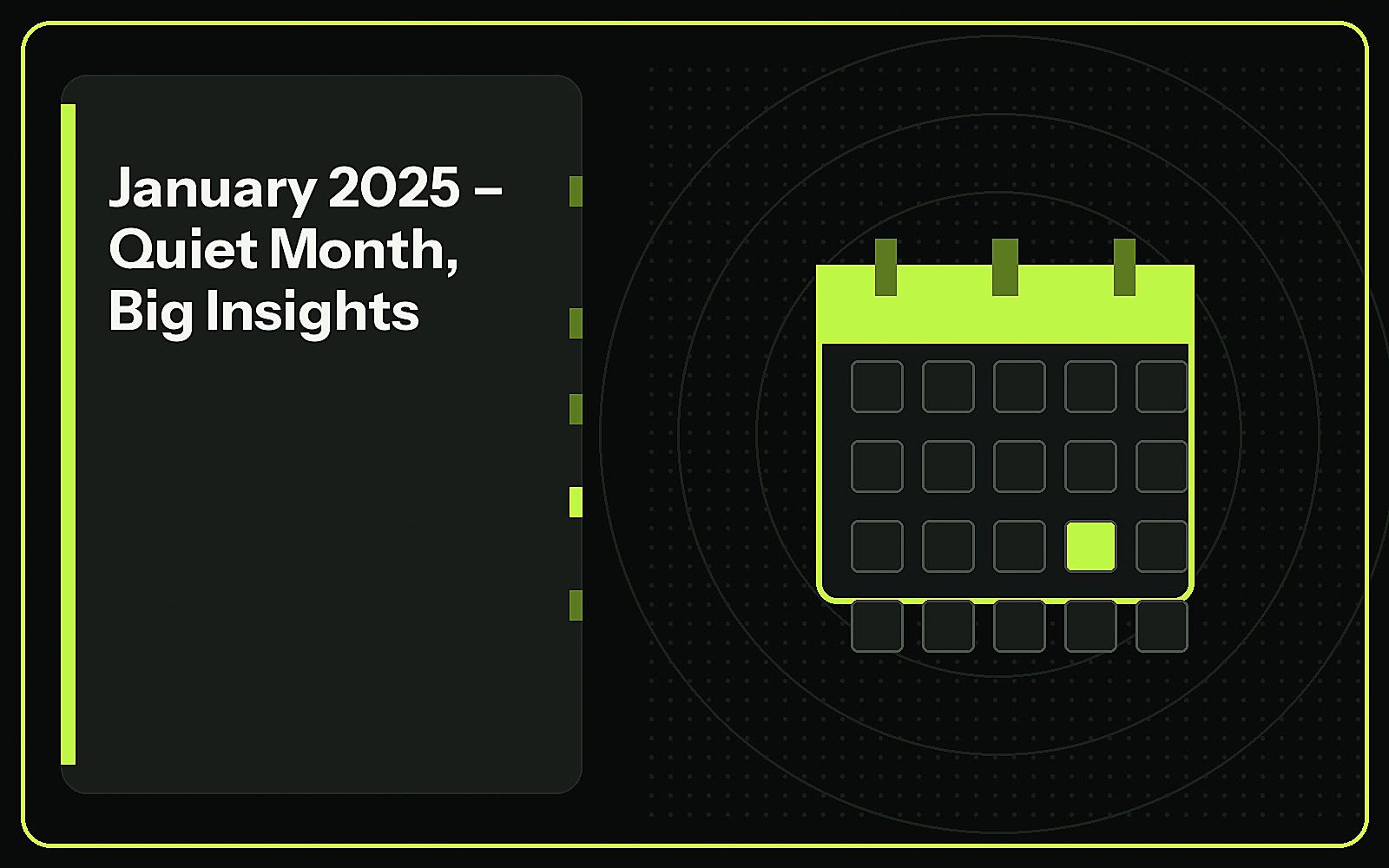 January 2025 – Quiet Month, Big Insights featured image January 2025 – Quiet Month, Big Insights featured image