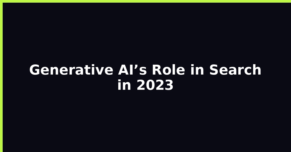 Generative AI’s Role in Search in 2023 featured image