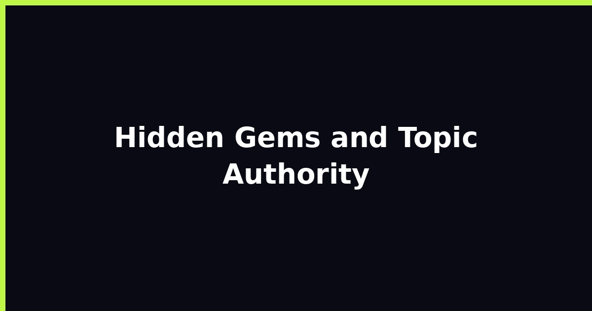 Hidden Gems and Topic Authority featured image