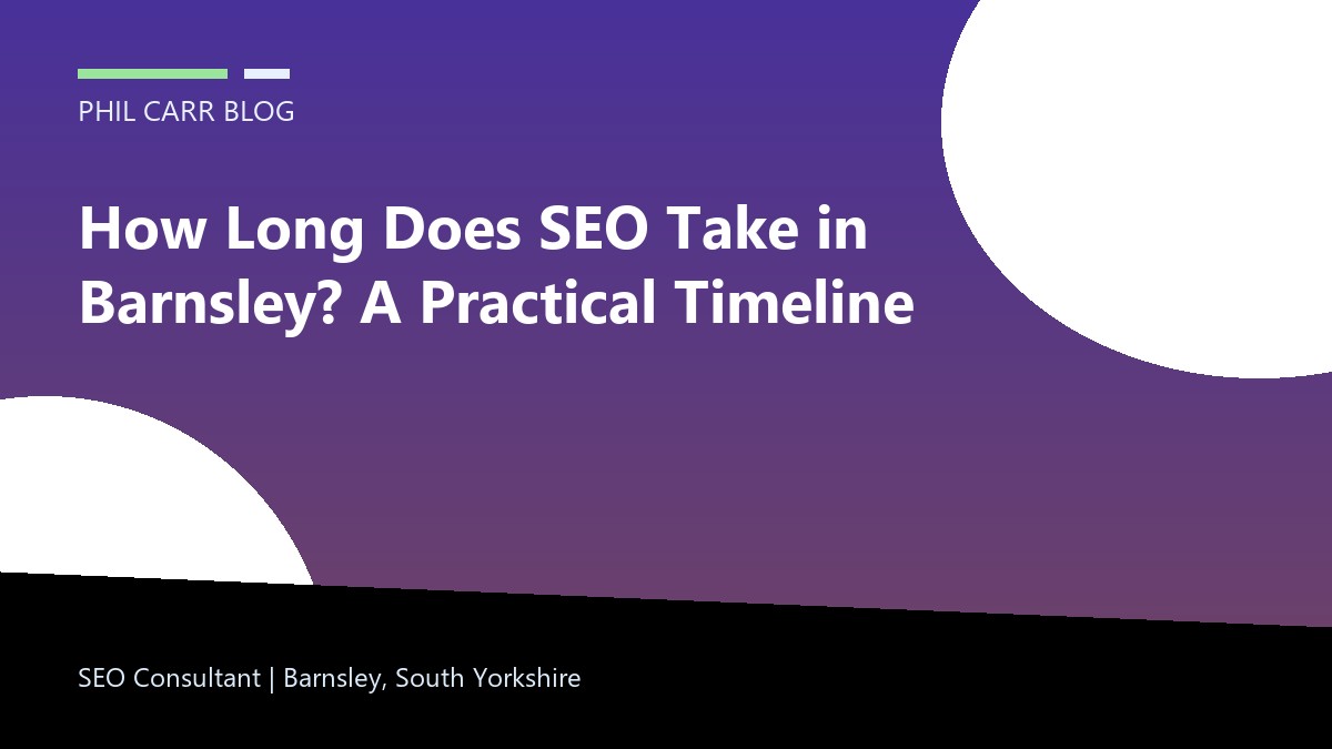 How Long Does SEO Take in Barnsley? A Practical Timeline featured image