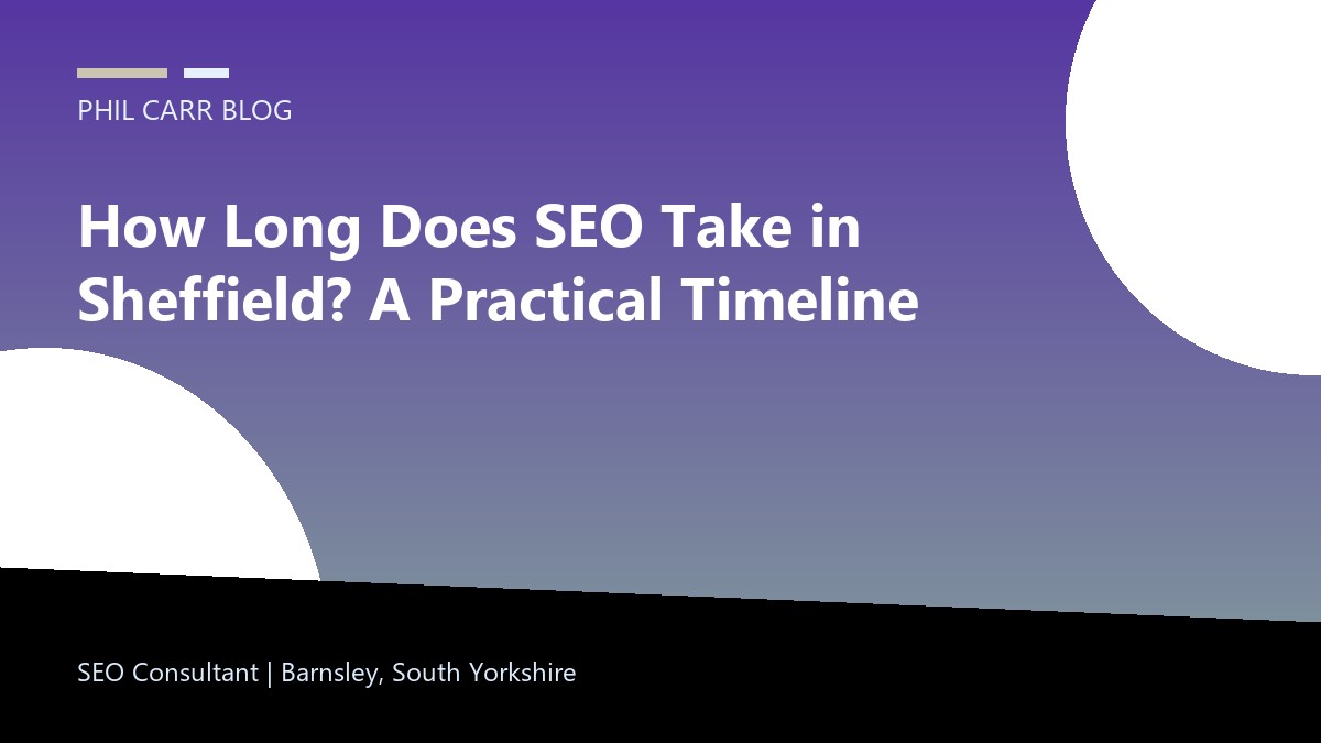 How Long Does SEO Take in Sheffield? A Practical Timeline featured image