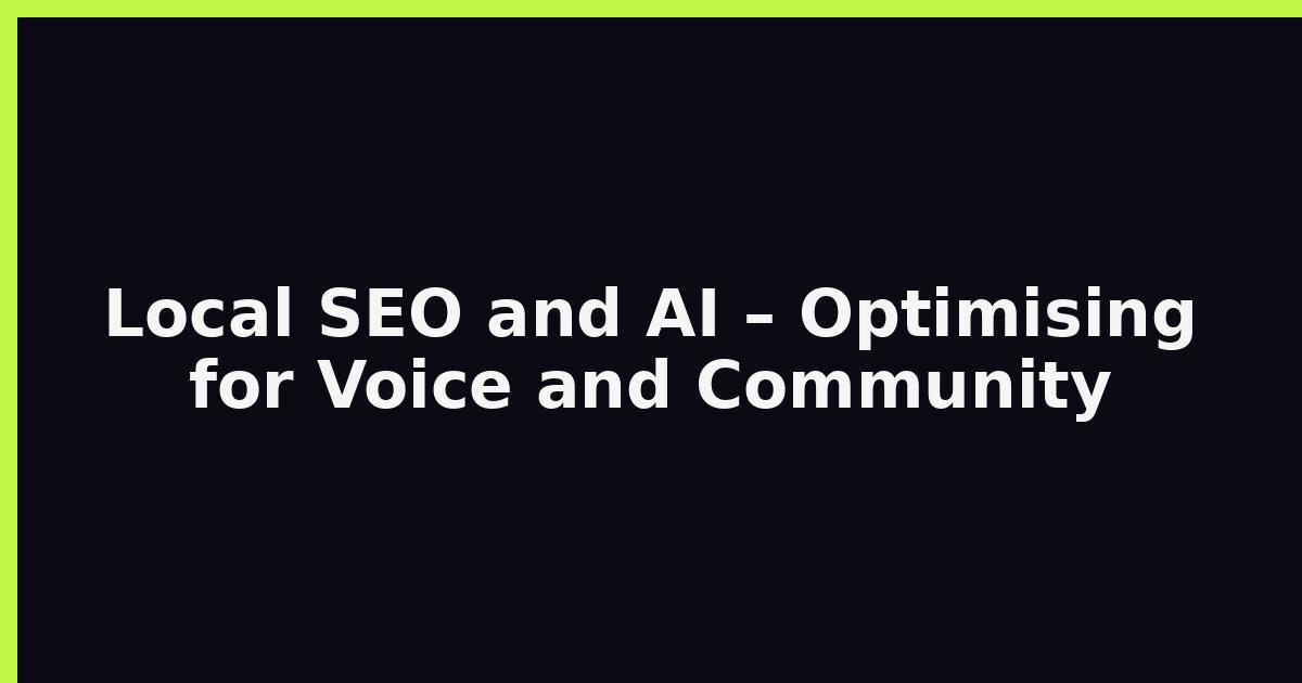 Local SEO and AI – Optimising for Voice and Community featured image