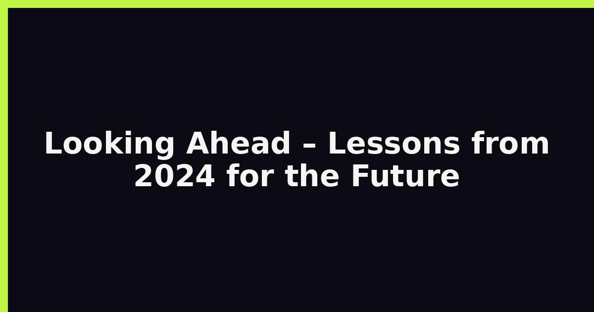 Looking Ahead – Lessons from 2024 for the Future featured image