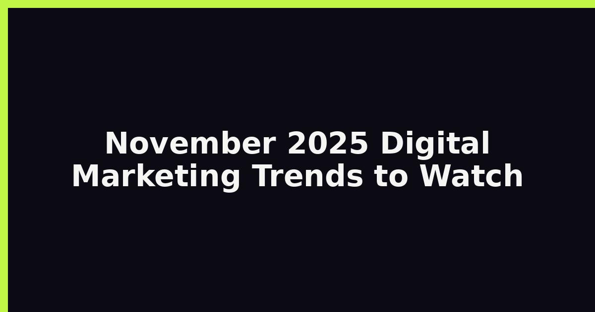 November 2025 Digital Marketing Trends to Watch featured image