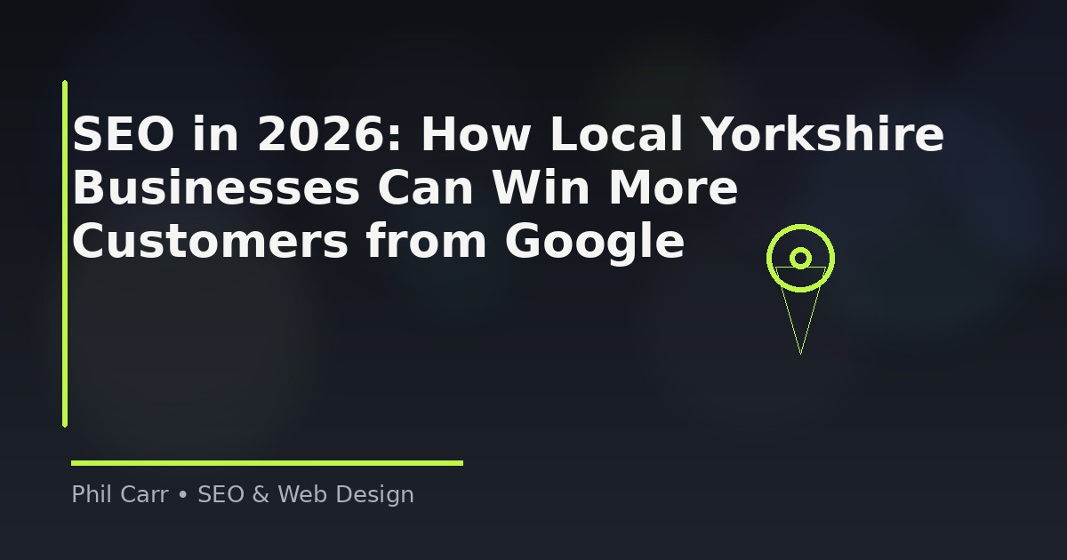 SEO in 2026: How Local Yorkshire Businesses Can Win More Customers from Google