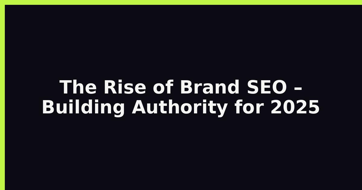 The Rise of Brand SEO – Building Authority for 2025 featured image